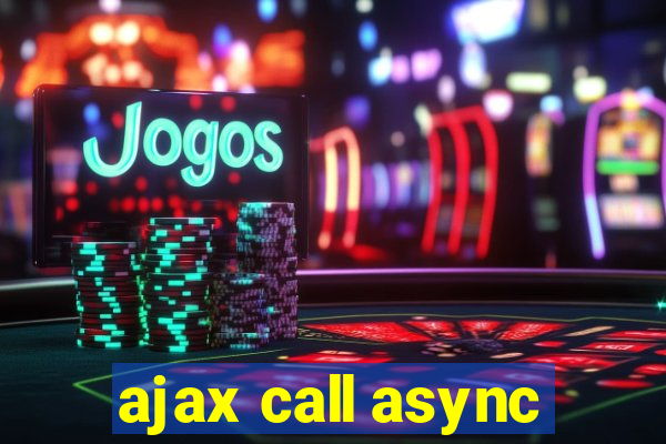 ajax call async